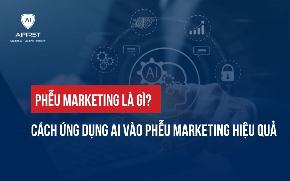 PHỄU MARKETING LÀ GÌ? CÁCH ỨNG DỤNG AI VÀO PHỄU MARKETING HIỆU QUẢ
